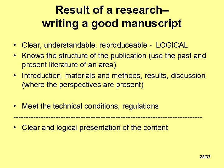 Result of a research– writing a good manuscript • Clear, understandable, reproduceable - LOGICAL