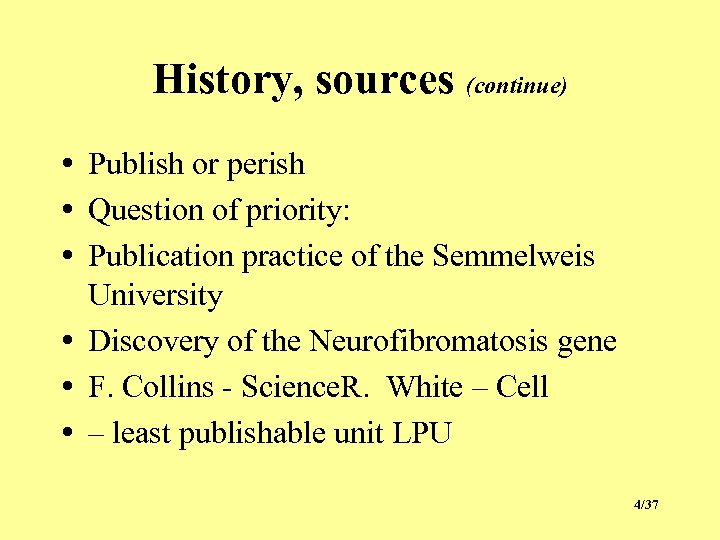 History, sources (continue) • Publish or perish • Question of priority: • Publication practice