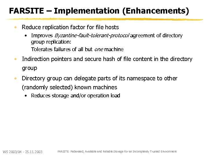 FARSITE – Implementation (Enhancements) • Reduce replication factor file hosts • Improves Byzantine-fault-tolerant-protocol agreement