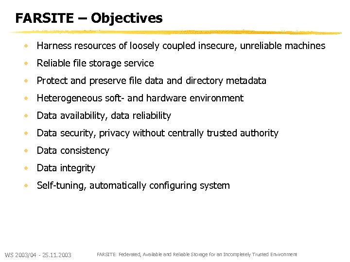 FARSITE – Objectives • Harness resources of loosely coupled insecure, unreliable machines • Reliable