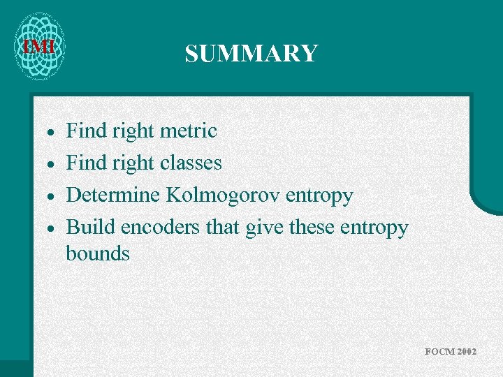 IMI · · SUMMARY Find right metric Find right classes Determine Kolmogorov entropy Build