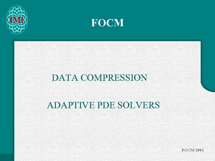 IMI FOCM DATA COMPRESSION ADAPTIVE PDE SOLVERS FOCM 2002 