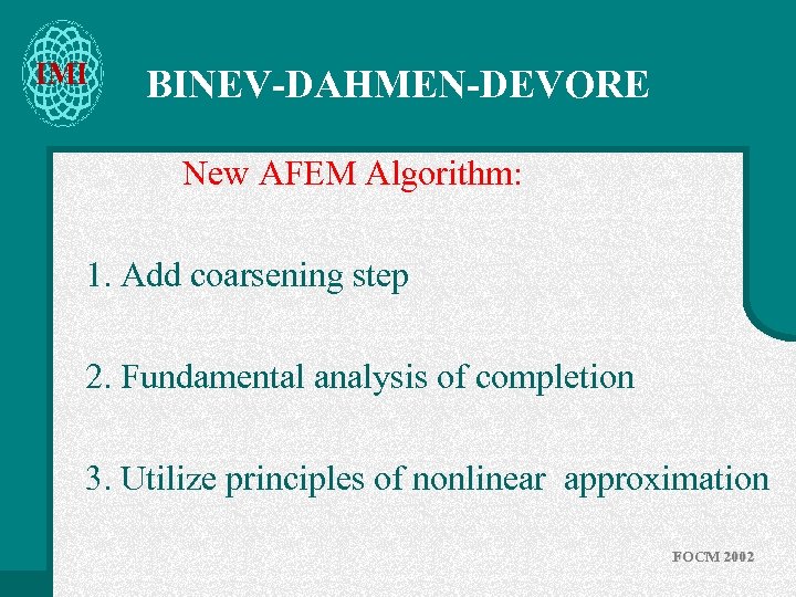 IMI BINEV-DAHMEN-DEVORE New AFEM Algorithm: 1. Add coarsening step 2. Fundamental analysis of completion