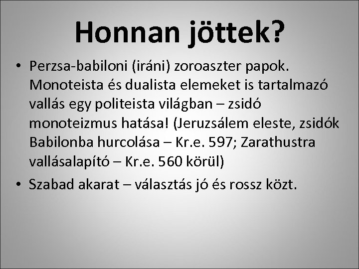 Honnan jöttek? • Perzsa-babiloni (iráni) zoroaszter papok. Monoteista és dualista elemeket is tartalmazó vallás
