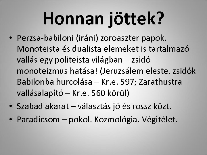 Honnan jöttek? • Perzsa-babiloni (iráni) zoroaszter papok. Monoteista és dualista elemeket is tartalmazó vallás