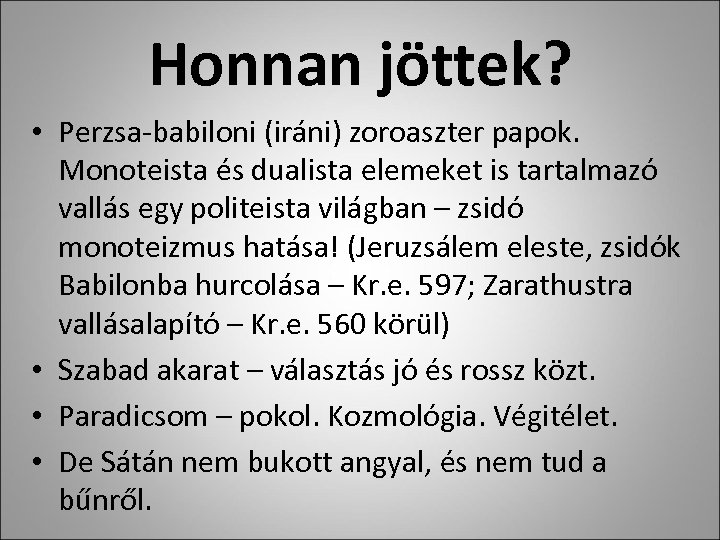 Honnan jöttek? • Perzsa-babiloni (iráni) zoroaszter papok. Monoteista és dualista elemeket is tartalmazó vallás