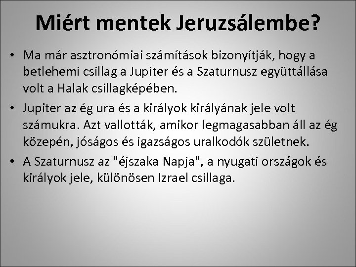 Miért mentek Jeruzsálembe? • Ma már asztronómiai számítások bizonyítják, hogy a betlehemi csillag a