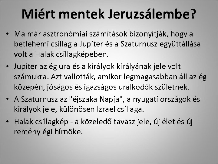 Miért mentek Jeruzsálembe? • Ma már asztronómiai számítások bizonyítják, hogy a betlehemi csillag a