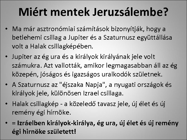 Miért mentek Jeruzsálembe? • Ma már asztronómiai számítások bizonyítják, hogy a betlehemi csillag a