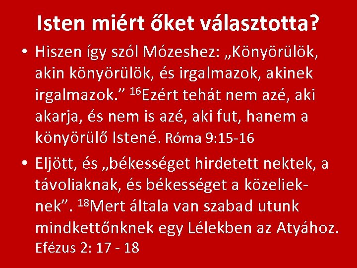 Isten miért őket választotta? • Hiszen így szól Mózeshez: „Könyörülök, akin könyörülök, és irgalmazok,