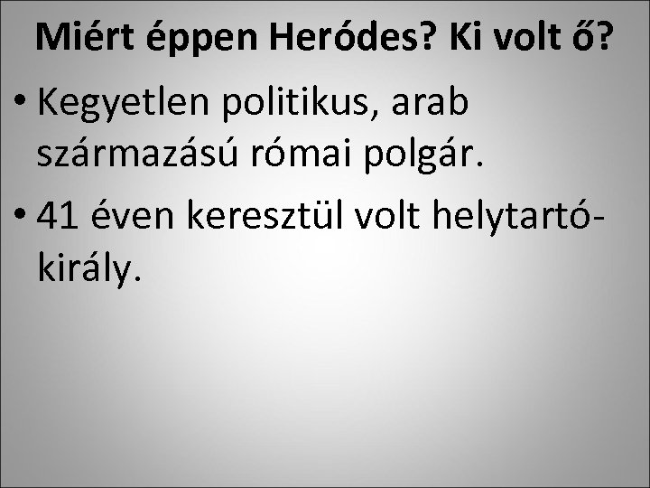 Miért éppen Heródes? Ki volt ő? • Kegyetlen politikus, arab származású római polgár. •