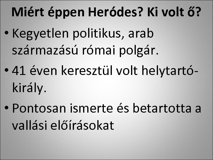 Miért éppen Heródes? Ki volt ő? • Kegyetlen politikus, arab származású római polgár. •