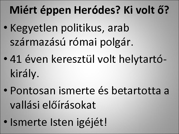Miért éppen Heródes? Ki volt ő? • Kegyetlen politikus, arab származású római polgár. •