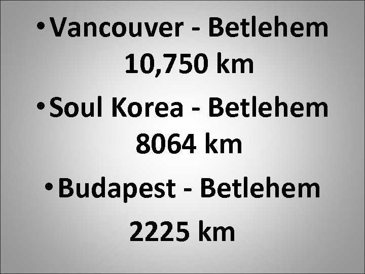  • Vancouver - Betlehem 10, 750 km • Soul Korea - Betlehem 8064