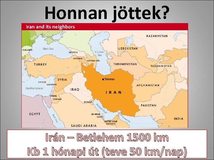 Honnan jöttek? Irán – Betlehem 1500 km Kb 1 hónapi út (teve 50 km/nap)