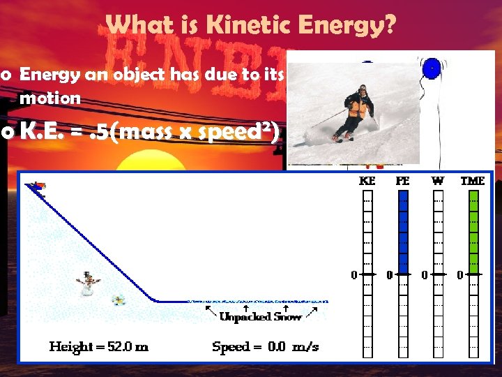 What is Kinetic Energy? o Energy an object has due to its motion o