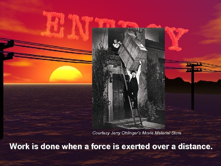 Courtesy Jerry Ohlinger’s Movie Material Store Work is done when a force is exerted