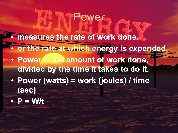 Power • • • measures the rate of work done. or the rate at