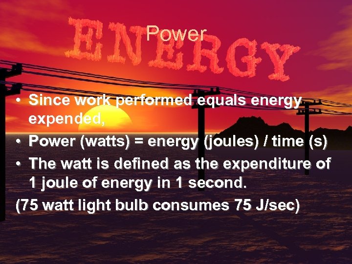 Power • Since work performed equals energy expended, • Power (watts) = energy (joules)