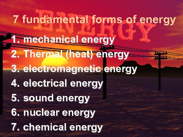 7 fundamental forms of energy 1. 2. 3. 4. 5. 6. 7. mechanical energy