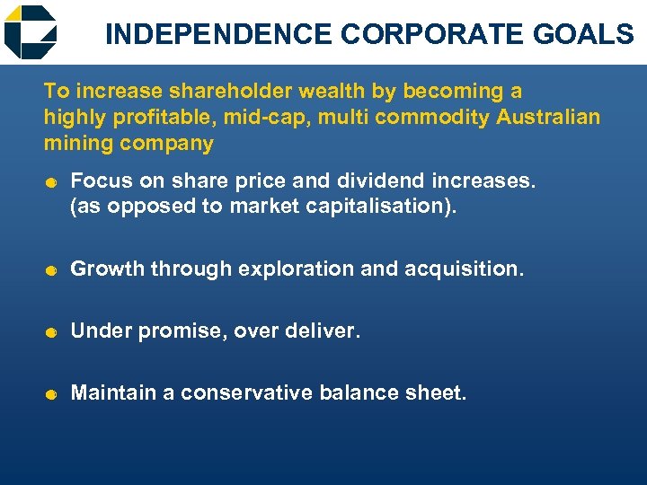 INDEPENDENCE CORPORATE GOALS To increase shareholder wealth by becoming a highly profitable, mid-cap, multi