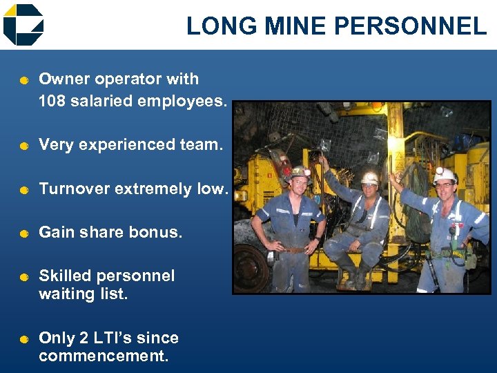 LONG MINE PERSONNEL & Owner operator with 108 salaried employees. & Very experienced team.