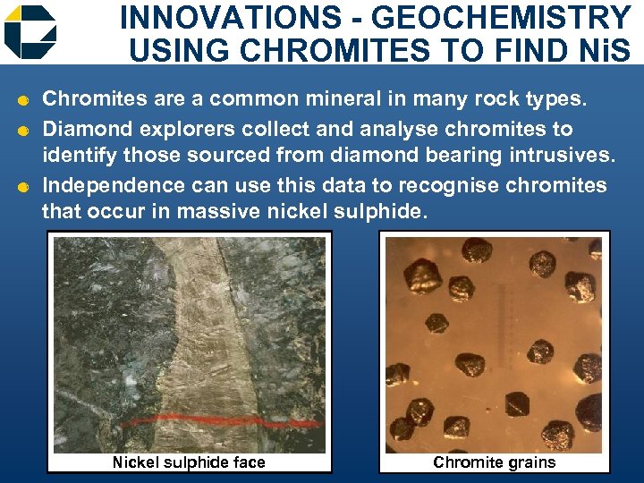 INNOVATIONS - GEOCHEMISTRY USING CHROMITES TO FIND Ni. S & Chromites are a common