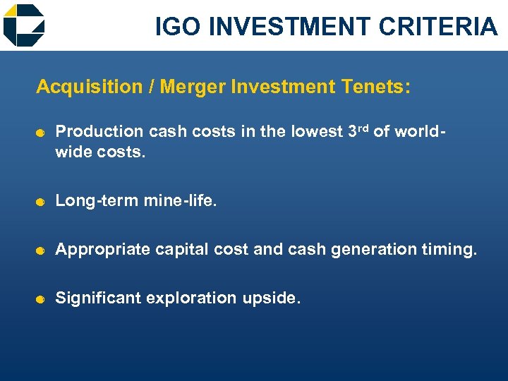 IGO INVESTMENT CRITERIA Acquisition / Merger Investment Tenets: & Production cash costs in the