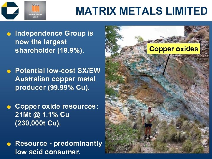 MATRIX METALS LIMITED & Independence Group is now the largest shareholder (18. 9%). &