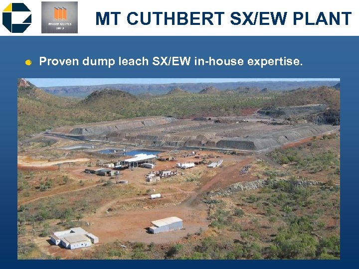 MT CUTHBERT SX/EW PLANT & Proven dump leach SX/EW in-house expertise. 