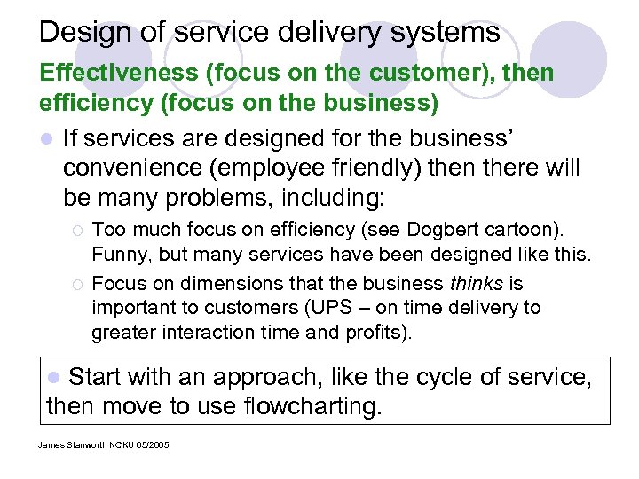 Design of service delivery systems Effectiveness (focus on the customer), then efficiency (focus on