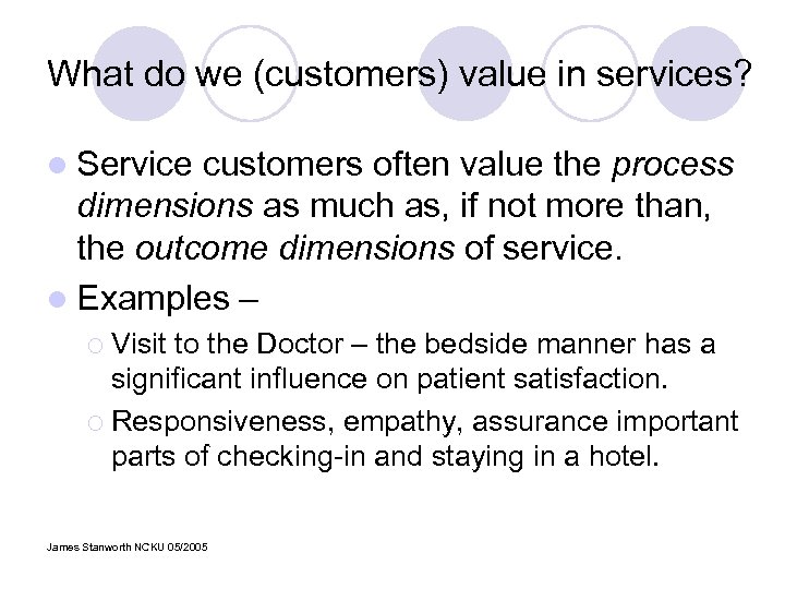 What do we (customers) value in services? l Service customers often value the process