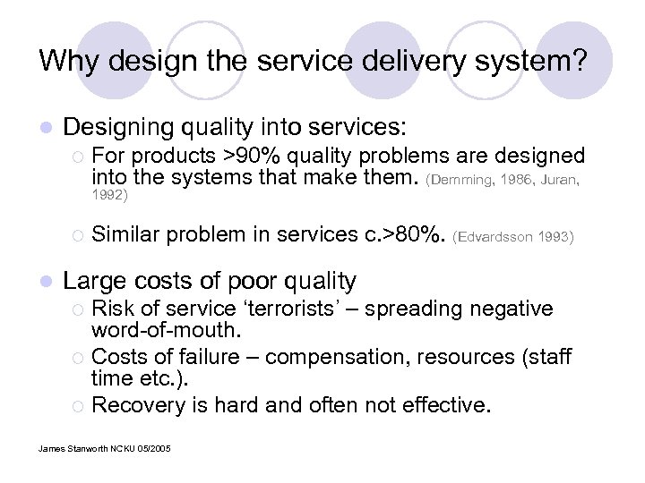 Why design the service delivery system? l Designing quality into services: ¡ For products