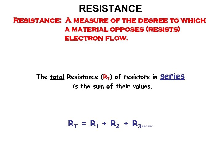 RESISTANCE Resistance: A measure of the degree to which a material opposes (resists) electron