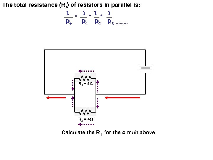 The total resistance (Rt) of resistors in parallel is: 1 = 1 + 1
