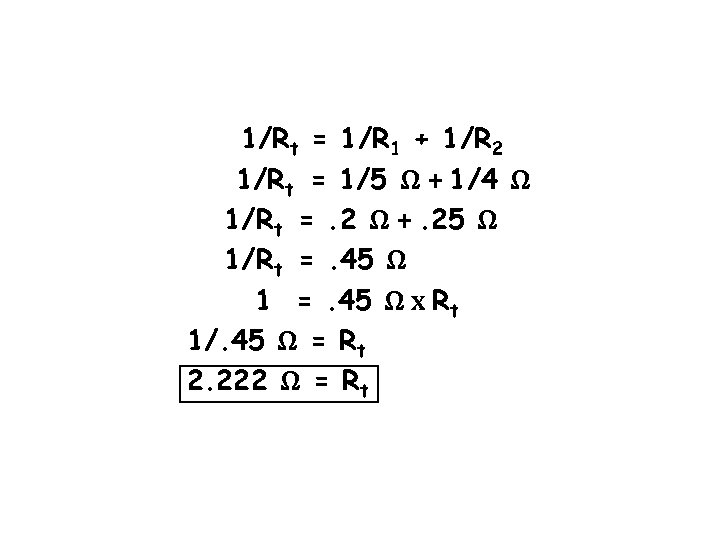 1/Rt = 1/R 1 + 1/R 2 1/Rt = 1/5 Ω + 1/4 Ω