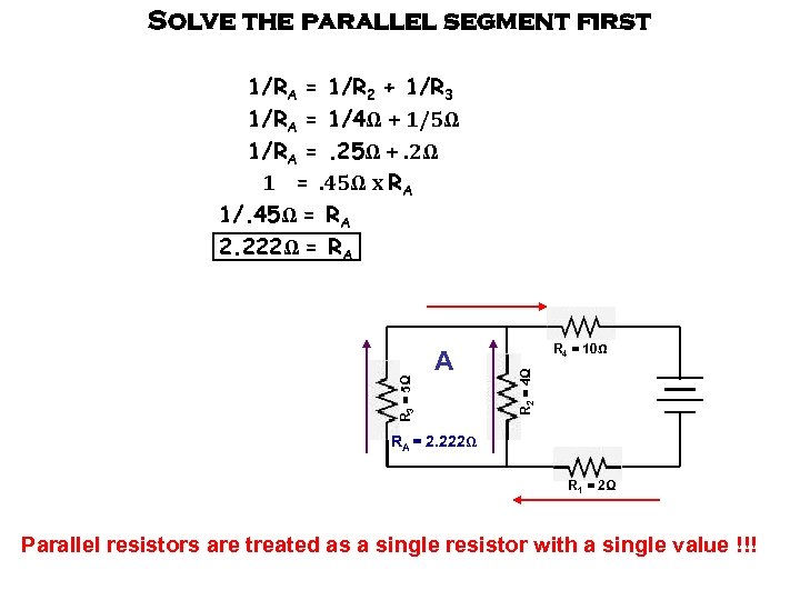 Solve the parallel segment first A R 4 = 10Ω R 2 = 4Ω