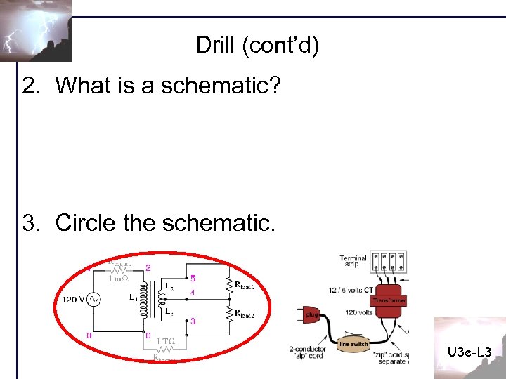 Drill (cont’d) 2. What is a schematic? 3. Circle the schematic. U 3 e-L