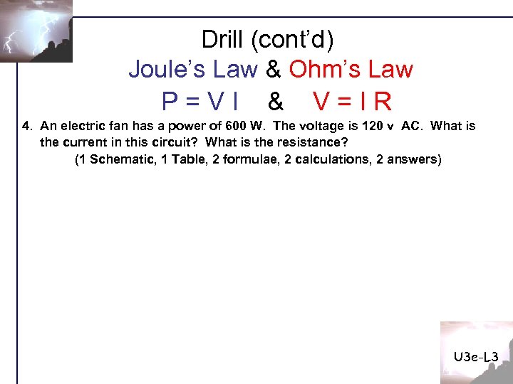 Drill (cont’d) Joule’s Law & Ohm’s Law P=VI & V=IR 4. An electric fan