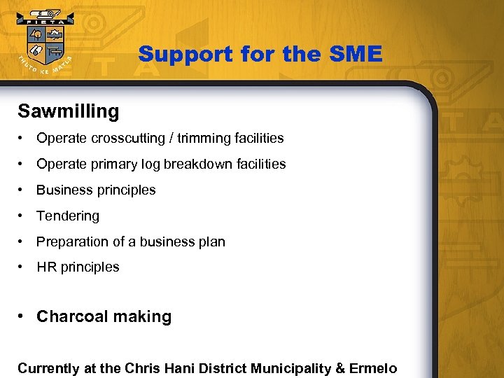 Support for the SME Sawmilling • Operate crosscutting / trimming facilities • Operate primary