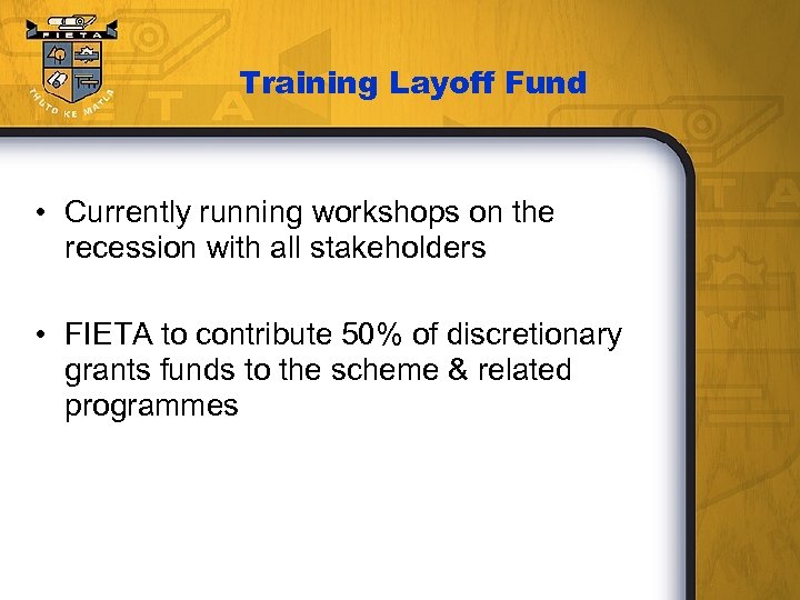 Training Layoff Fund • Currently running workshops on the recession with all stakeholders •