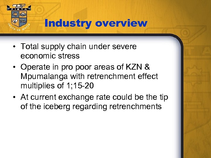 Industry overview • Total supply chain under severe economic stress • Operate in pro