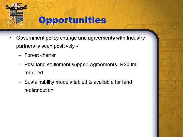 Opportunities • Government policy change and agreements with Industry partners is seen positively -