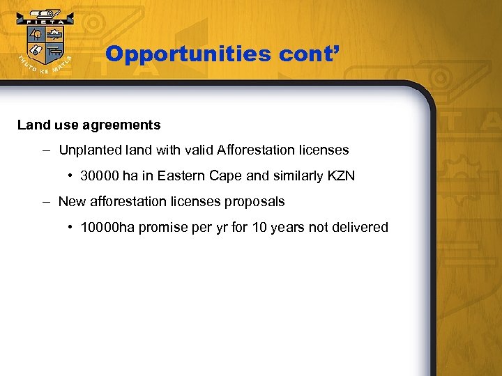 Opportunities cont’ Land use agreements – Unplanted land with valid Afforestation licenses • 30000