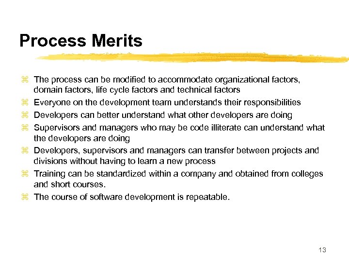 Process Merits z The process can be modified to accommodate organizational factors, domain factors,