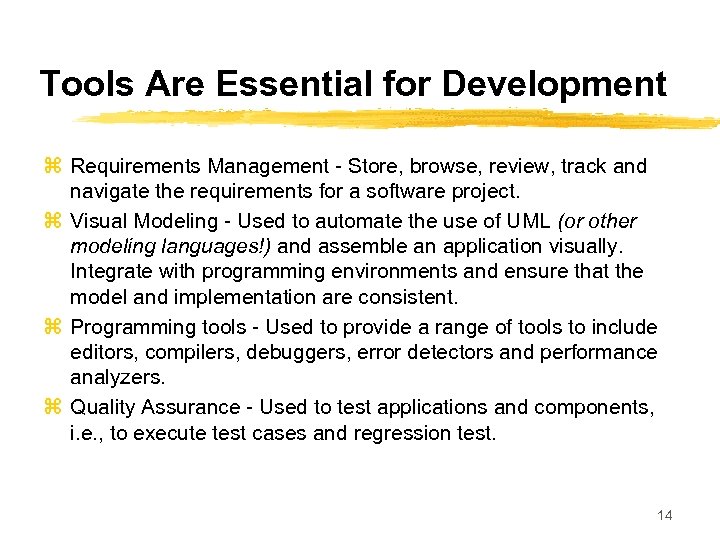 Tools Are Essential for Development z Requirements Management - Store, browse, review, track and