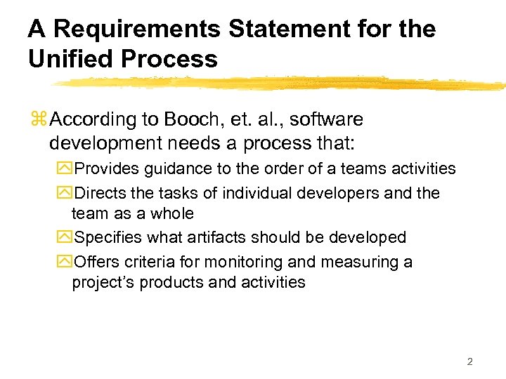 A Requirements Statement for the Unified Process z According to Booch, et. al. ,