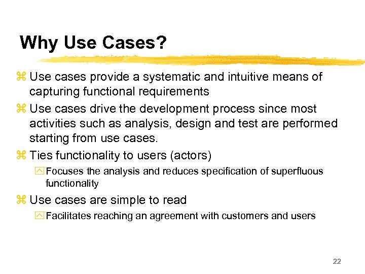 Why Use Cases? z Use cases provide a systematic and intuitive means of capturing