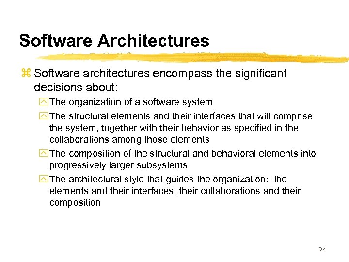 Software Architectures z Software architectures encompass the significant decisions about: y The organization of