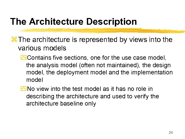 The Architecture Description z The architecture is represented by views into the various models